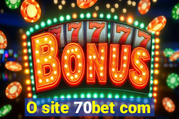 O site 70bet com